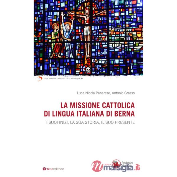 Missione cattolica di lingua italiana di Berna. I suoi inizi, la sua storia, il suo presente (La)