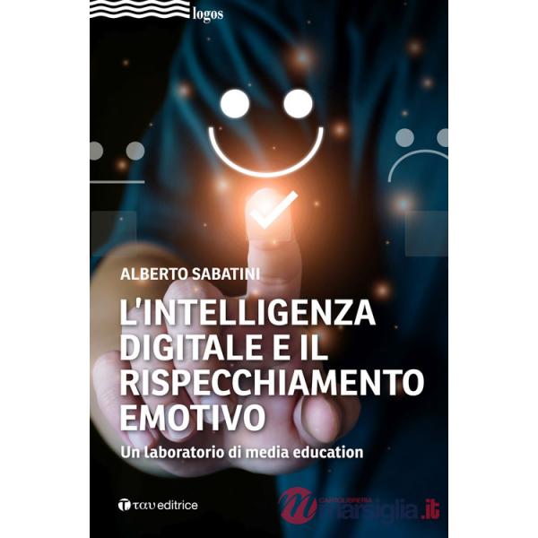 Intelligenza digitale e il rispecchiamento emotivo. Un laboratorio di media education (L')