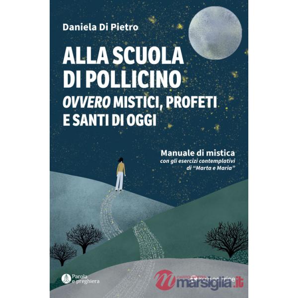 Alla scuola di Pollicino. Ovvero mistici, profeti e santi di oggi. Manuale di mistica