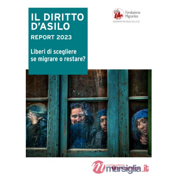 Diritto d'asilo. Report 2023. Liberi di scegliere se migrare o restare? (Il)