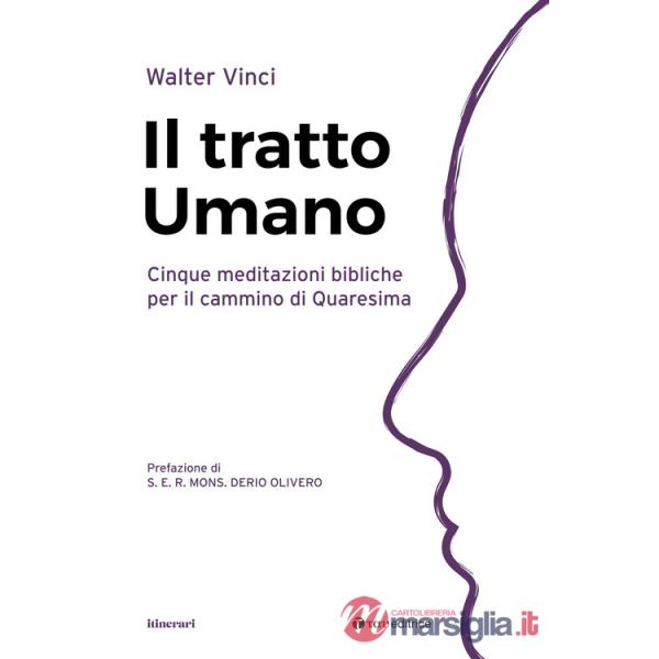 Tratto umano. Cinque meditazioni bibliche per il cammino di Quaresima (Il)