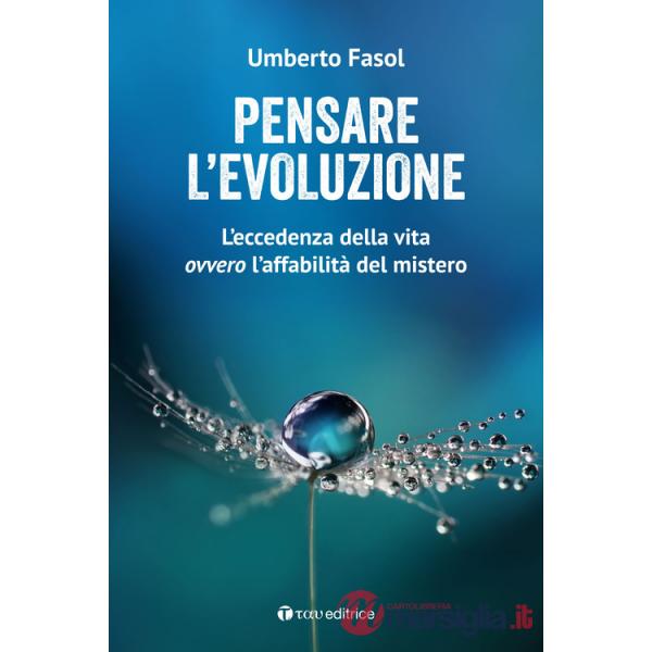 Pensare l'evoluzione. L'eccedenza della vita ovvero l'affabilità del mistero