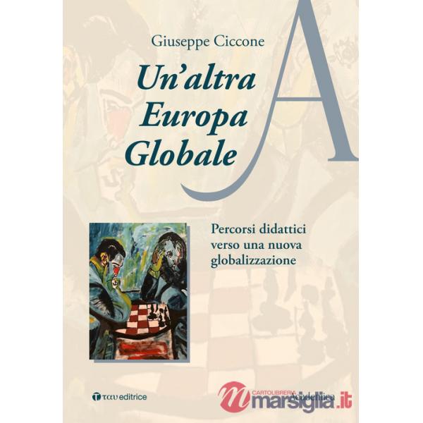 Altra Europa globale. Percorsi didattici verso una nuova globalizzazione (Un')
