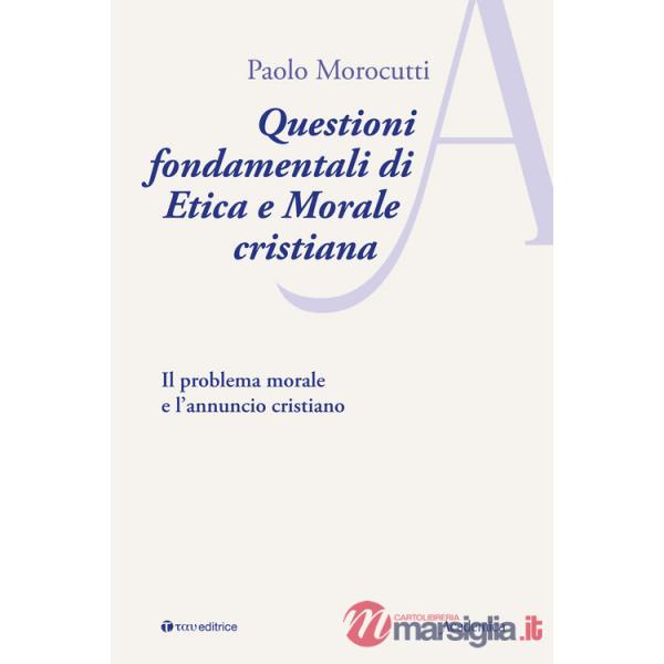 Questioni fondamentali di etica e morale cristiana. Il problema morale e l'annuncio cristiano