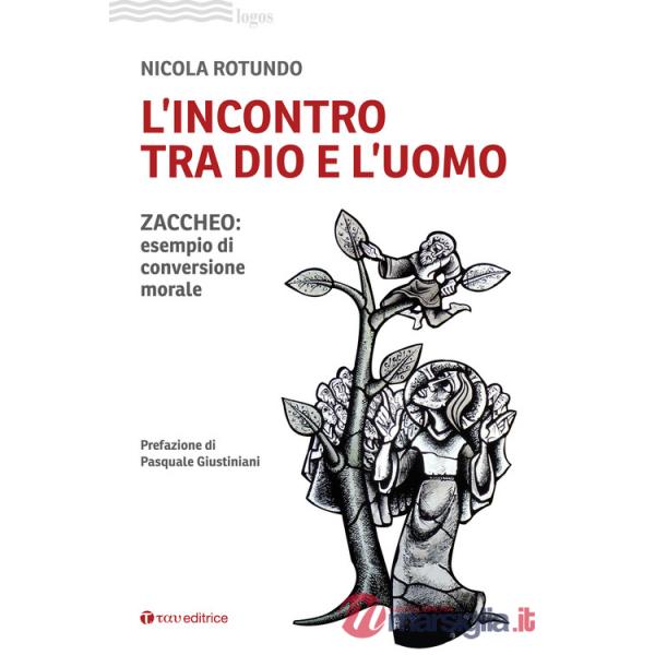 Incontro tra Dio e l'uomo. Zaccheo: esempio di conversione morale (L')