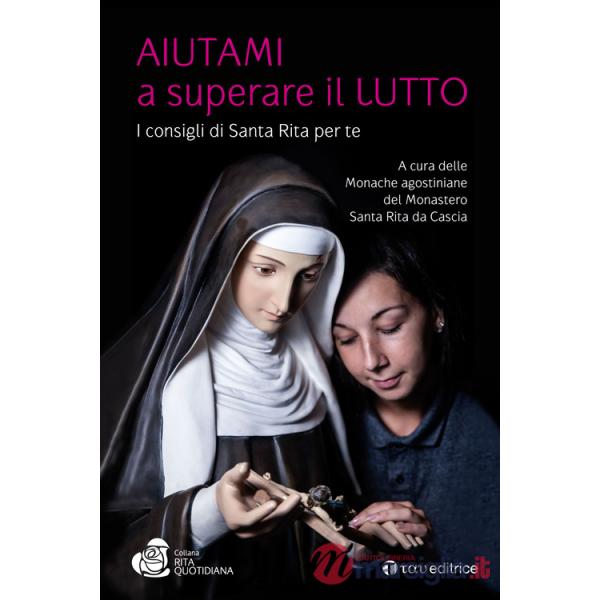 Aiutami a superare il lutto. I consigli di Santa Rita per te