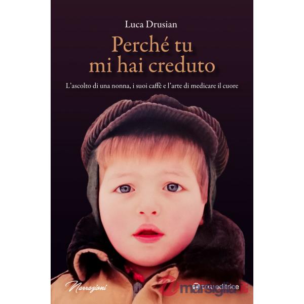 Perché tu mi hai creduto. L'ascolto di una nonna, i suoi caffè e l'arte di medicare il cuore