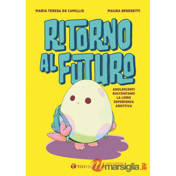 Ritorno al futuro. Adolescenti raccontano la loro esperienza adottiva