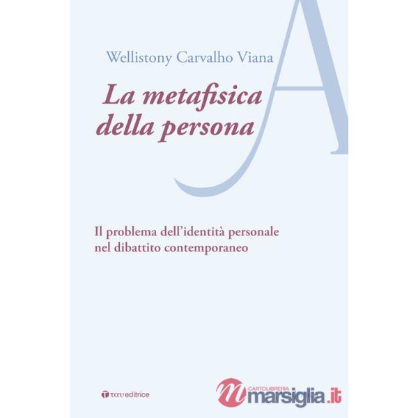Metafisica della persona. Il problema dell'identità personale nel dibattito contemporaneo (La)