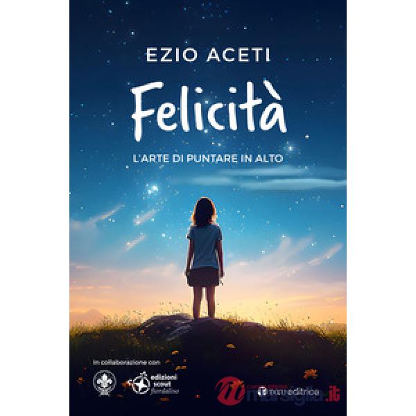 Felicità. L'arte di puntare in alto