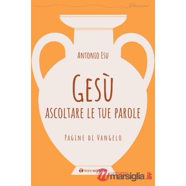 Gesù, ascoltare le tue parole. Pagine di Vangelo