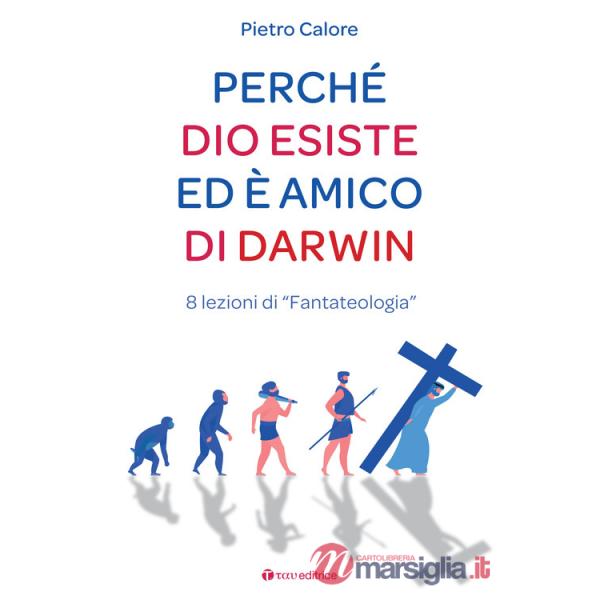 Perché Dio esiste ed è amico di Darwin. 8 lezioni di «fantateologia»
