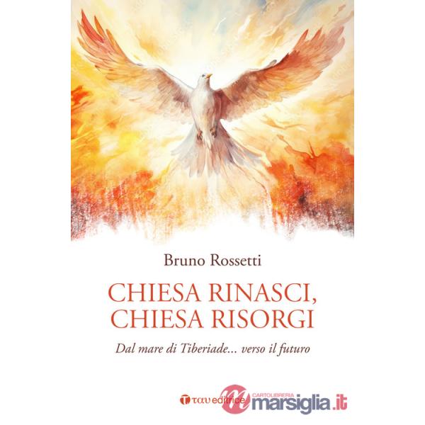 Chiesa rinasci, Chiesa risorgi. Dal mare di Tiberiade... verso il futuro