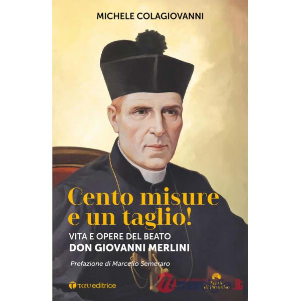 Cento misure e un taglio! Vita e opere del beato don Giovanni Merlini