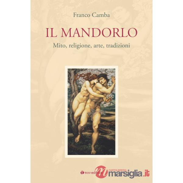 Mandorlo. Mito, religione, arte, tradizioni (Il)