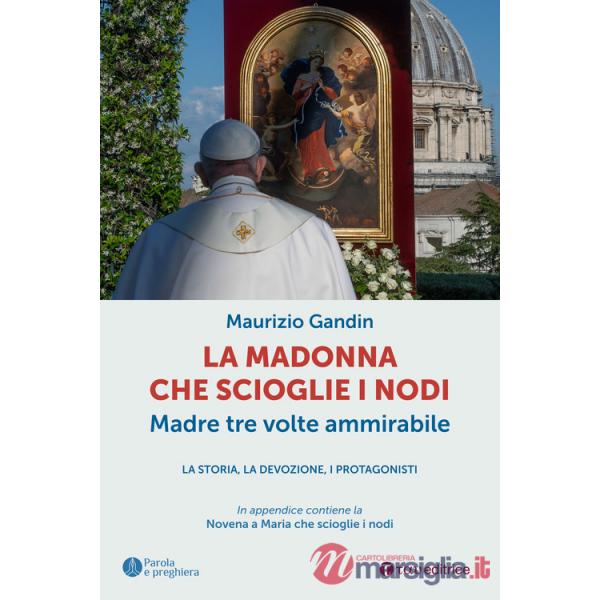 Madonna che scioglie i nodi, Madre tre volte ammirabile. La storia, la devozione, i protagonisti (La)