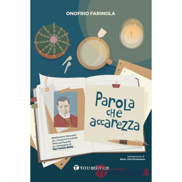 Parola che accarezza. Meditazioni itineranti per riscoprire le parole della spiritualità in compagnia di don Tonino Bello