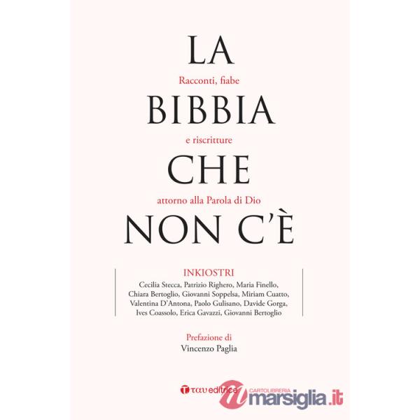 Bibbia che non c'è. Racconti, fiabe e riscritture attorno alla Parola di Dio (La)