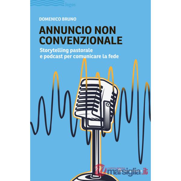 Annuncio non convenzionale. Storytelling pastorale e podcast per comunicare la fede