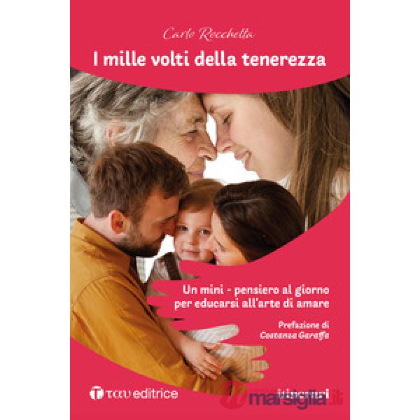 Mille volti della tenerezza. Un mini-pensiero al giorno per educarsi all'arte di amare (I)