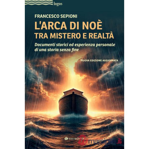 Arca di Noè tra mistero e realtà. Documenti storici ed esperienza personale di una storia senza fine. Nuova ediz. (L')