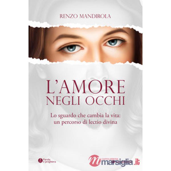 Amore negli occhi. Lo sguardo che cambia la vita: un percorso di lectio divina (L')