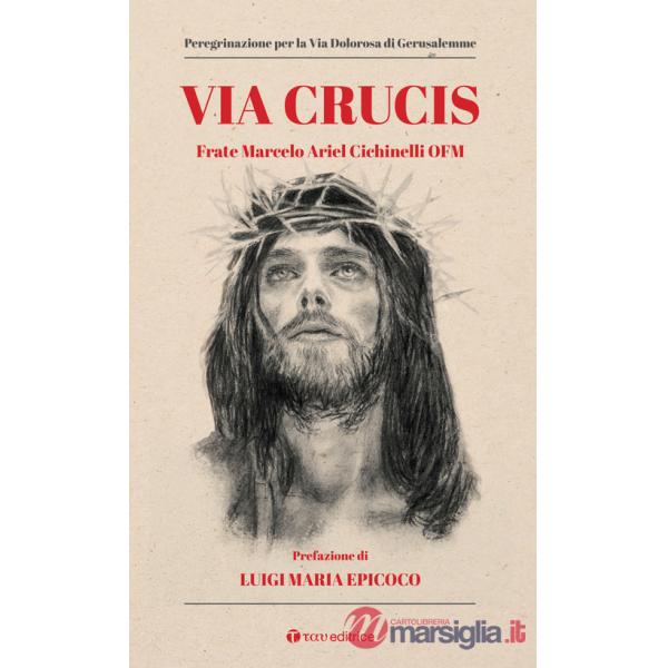 Via Crucis. Peregrinazione per la via dolorosa di Gerusalemme
