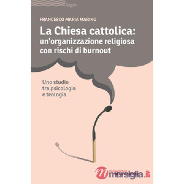 Chiesa cattolica: un'organizzazione con rischi di burnout. Uno studio tra psicologia e teologia (La)