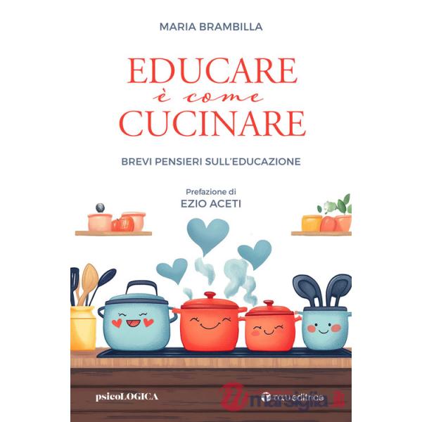 Educare è come cucinare. Brevi pensieri sull'educazione
