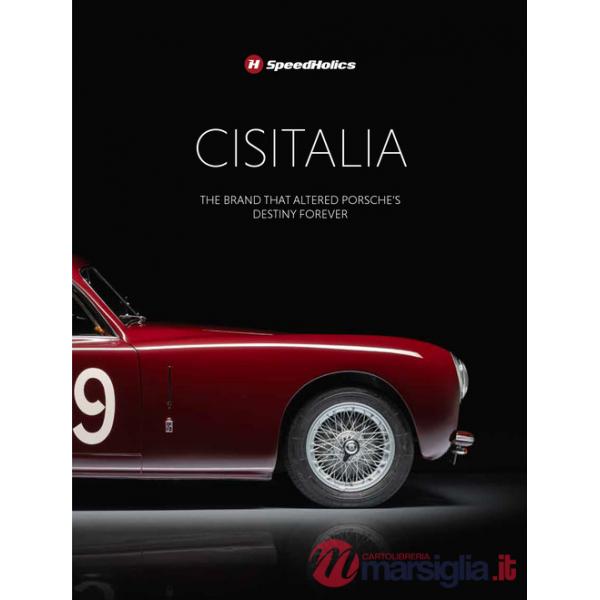 Cisitalia. The brand that altered Porche's destiny forever. Ediz. illustrata
