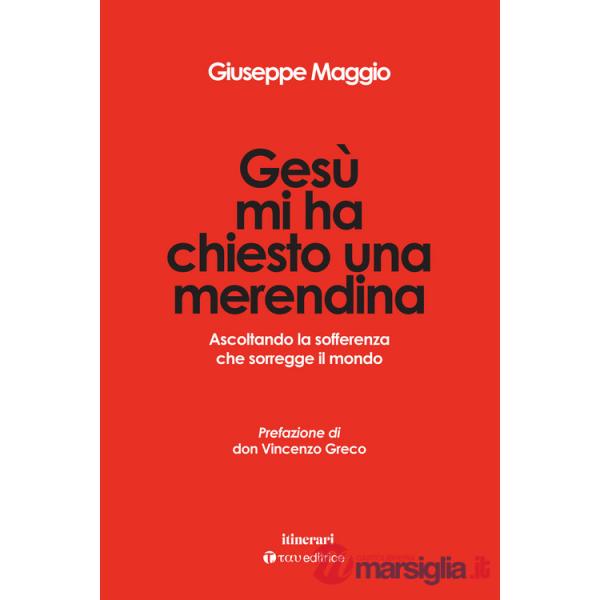 Gesù mi ha chiesto una merendina. Ascoltando la sofferenza che sorregge il mondo