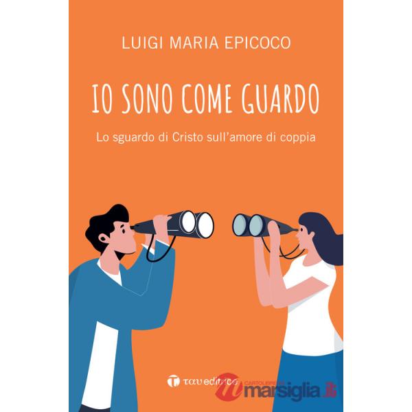 Io sono come guardo. Lo sguardo di Cristo sull'amore di coppia