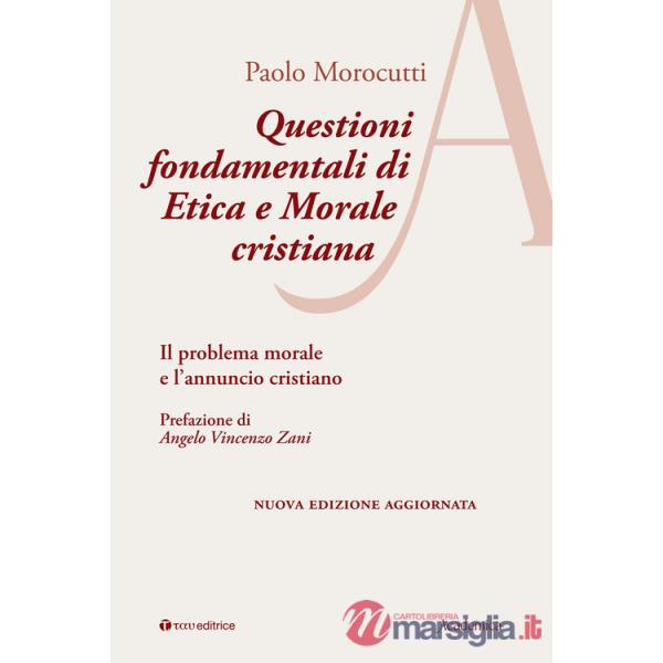 Questioni fondamentali di etica e morale cristiana. Il problema morale e l'annuncio cristiano. Ediz. ampliata