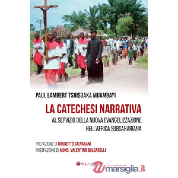 Catechesi narrativa. Al servizio della nuova evangelizzazione nell'Africa subsahariana (La)