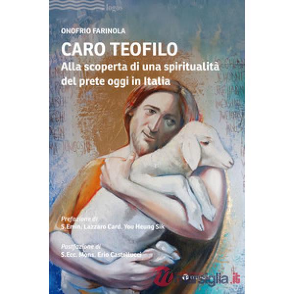 Caro Teofilo. Alla scoperta di una spiritualità del prete oggi in Italia