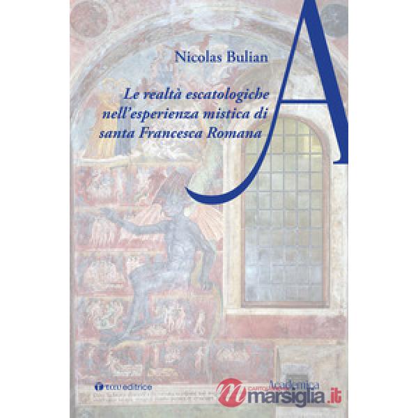 Realtà escatologiche nell'esperienza mistica di santa Francesca Romana (Le)