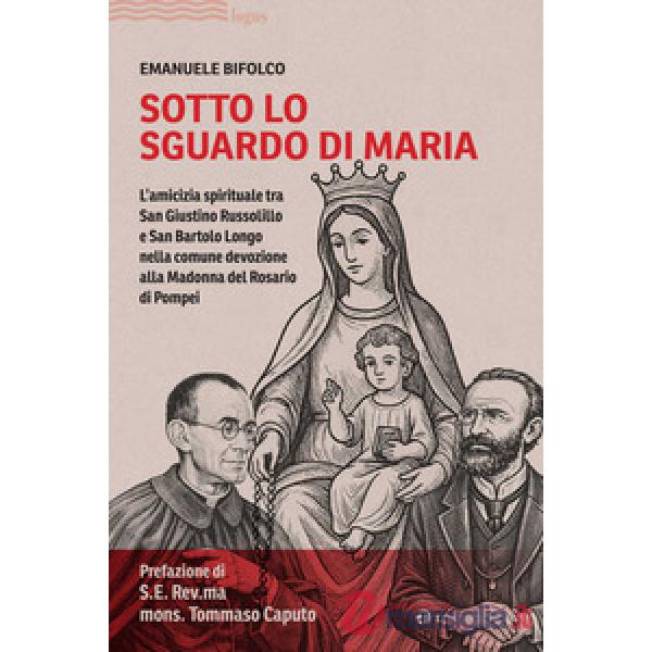 Sotto lo sguardo di Maria. L'amicizia spirituale tra San Giustino Russolillo e San Bartolo Longo nella comune devozione alla Mad