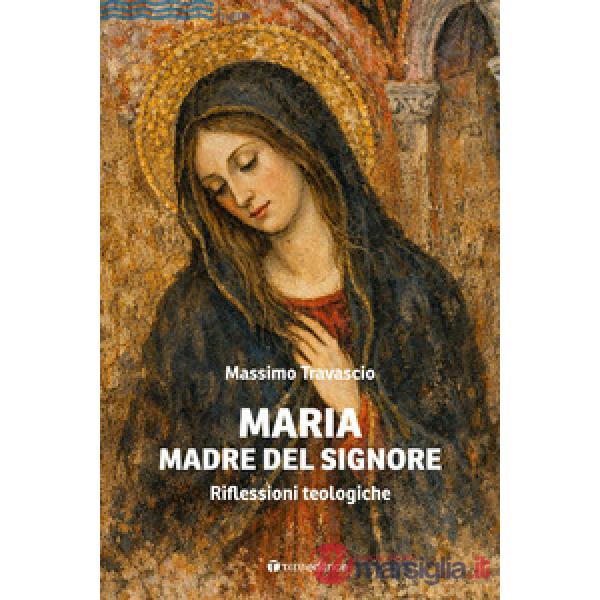 Maria Madre del Signore. Riflessioni teologiche