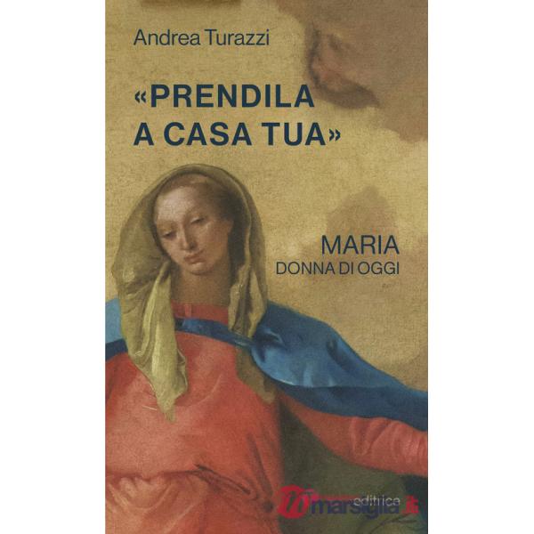 «Prendila a casa tua». Maria, donna di oggi