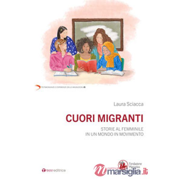 Cuori migranti. Storie al femminile in un mondo in movimento