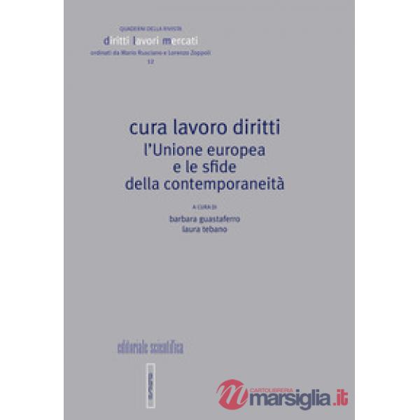 Cura lavoro diritti. L'Unione europea e le sfide della contemporaneità