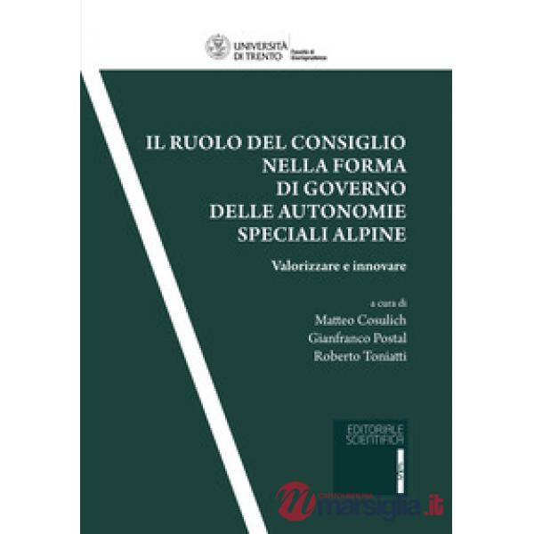 Il ruolo del consiglio nella forma di governo delle autonomie speciali alpine. Valorizzare ed innovare