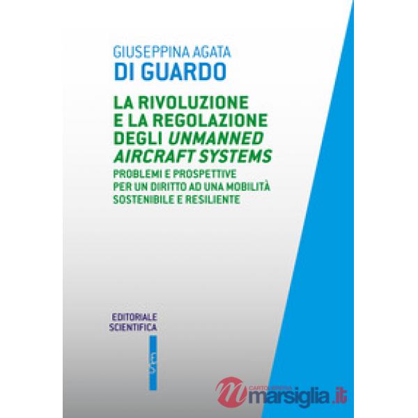 La rivoluzione e la regolazione degli Unmanned Aircraft Systems. Problemi e prospettive per un diritto ad una mobilità sostenibi