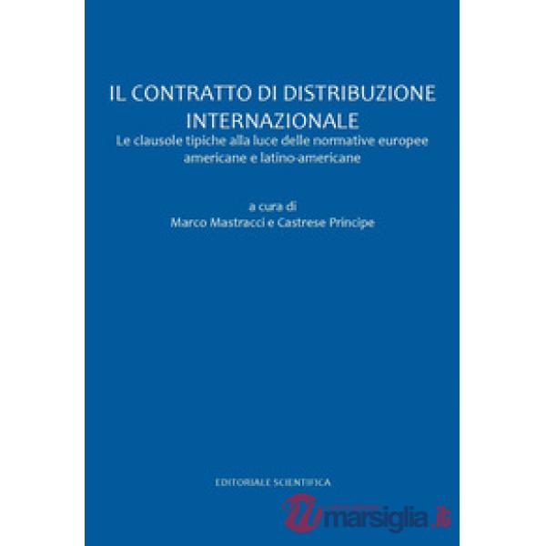 Il contratto di distribuzione internazionale. Le clausole tipiche alla luce delle normative europee americane e latino americane