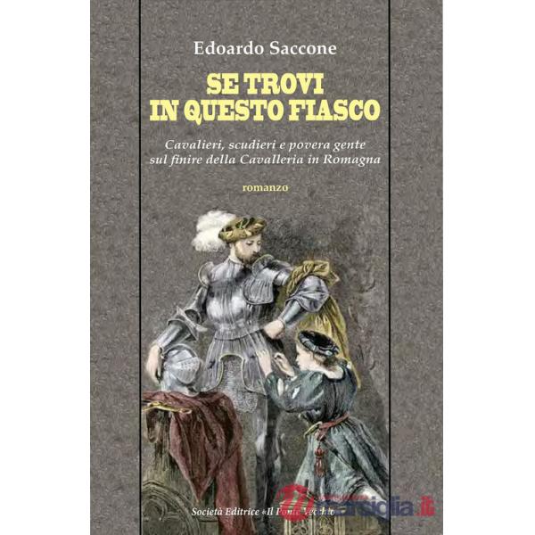 Se trovi in questo fiasco. Cavalieri, scudieri e povera gente sul finire della Cavalleria in Romagna