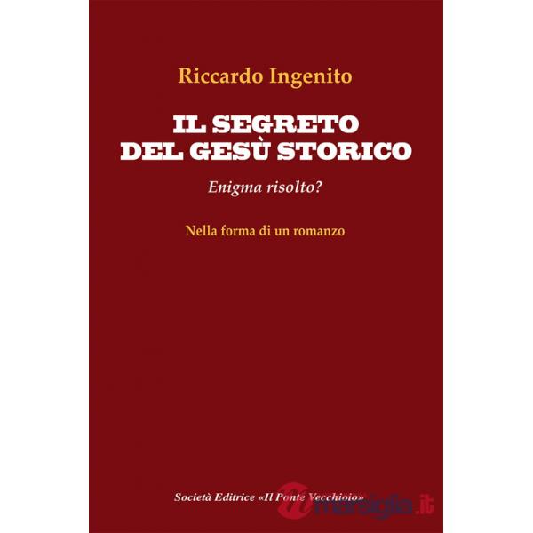 Segreto del Gesù storico. Enigma risolto? (Il)