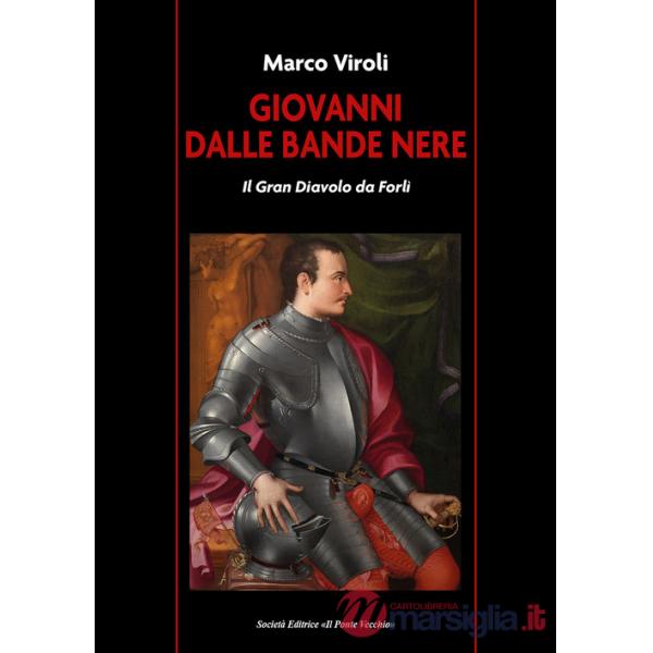 Giovanni dalle Bande Nere. Il Gran Diavolo da Forlì