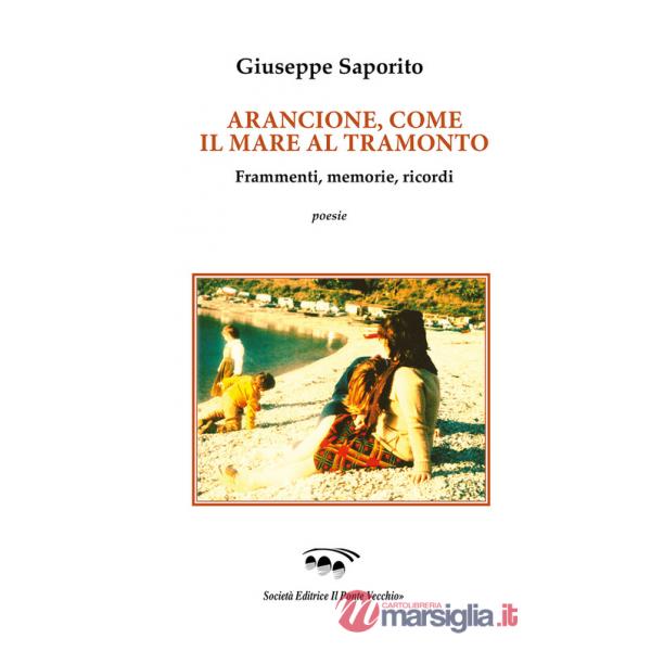 Arancione, come il mare al tramonto. Frammenti, memorie, ricordi