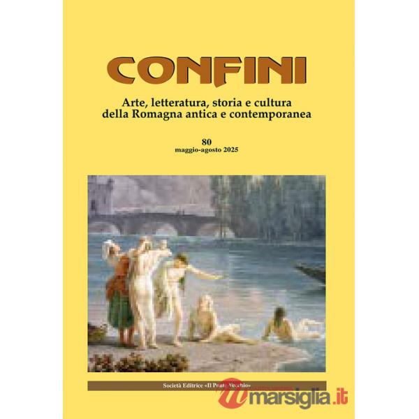Confini. Arte, letteratura, storia e cultura della Romagna antica e contemporanea. Vol. 80
