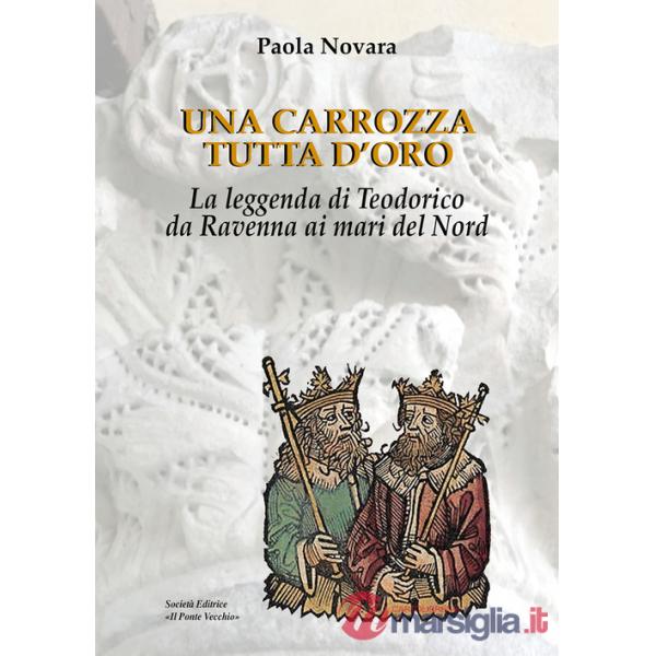 Carrozza tutta d'oro. La leggenda di Teodorico da Ravenna ai mari del Nord (Una)